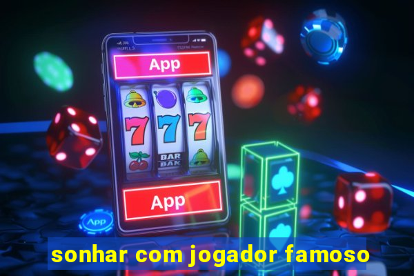 sonhar com jogador famoso